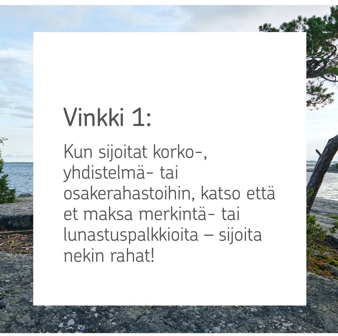 Kuva jonka päällä teksti: Vinkki 1: Kun sijoitat korko-, yhdistelmä- tai osakerahastoihin, katso että et maksa merkintä- tai lunastuspalkkioita – sijoita nekin rahat!